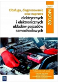 Obsługa, diagnozowanie oraz naprawa elektrycznych i elektronicznych układów pojazdów samochodowych Kwalifikacja MG.12 Podręcznik Część 1