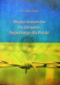 Wojna masonów na Ukrainie. Reperkusje dla Polski