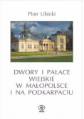 Dwory i pałace wiejskie w Małopolsce i na Podkarpaciu