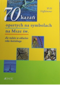 70 kazań opartych na symbolach na Msze Św.