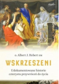 Wskrzeszeni Udokumentowana historia czterystu przywróceń do życia