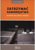 Zatrzymać samobójstwo. Poradnik dla rodzin i bliskich