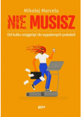 Nie musisz Od kultu osiągnięć do wypalonych pokoleń