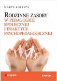 Rodzinne zasoby w pedagogice społecznej i praktyce psychopedagogicznej