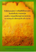 Edukacyjne i rehabilitacyjne konteksty rozwoju osób z niepełnosprawnością w różnych okresach ich życia