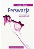 Perswazja Sztuka pozytywnego wpływania na ludzi