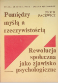 Pomiędzy myślą a rzeczywistością. Rewolucja społeczna jako zjawisko psychologiczne