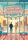 Small talk na poważnie Rozmawiaj z naturalną łatwością, bez skrępowania