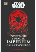 Star Wars. Powstanie i upadek Imperium Galaktycznego