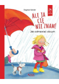 Ale ja cię nie znam! Jak odmawiać obcym