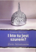 I kto tu jest szurem