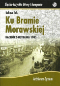 Ku Bramie Morawskiej Racibórz Ostrawa 1945