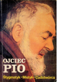 Ojciec Pio Stygmatyk Mistyk Cudotwórca