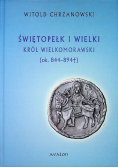 Świętopełk I Wielki Król Wielkomorawski ok 844 - 894