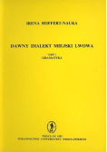 Dawny dialekt miejski Lwowa część I Gramatyka