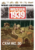 Wielki leksykon uzbrojenia Wrzesień 1939 Tom 200 CKM WZ 30