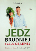 Jedz brudniej i czuj się lepiej