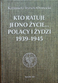 Kto ratuje jedno życie Polacy i Żydzi 1939 - 1945