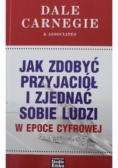 Jak zdobyć przyjaciół i zjednać sobie ludzi w epoce cyfrowej