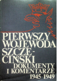 Pierwszy wojewoda Szczeciński dokumenty i komentarze 1945-1949