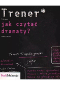 Trener Jak czytać dramaty