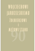 Wojciechowi Jaruzelskiemu żołnierzowi i mężowi stanu