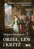 Orzeł, lew i krzyż. Tom 1 Historia i kultura krajów Trójmorza