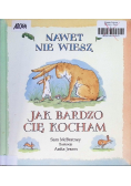 Nawet nie wiesz jak bardzo cię kocham