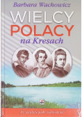 Wielcy Polacy na Kresach