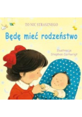 To nic straszego będę mieć rodzeństwo