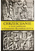 Chrześcijanie a życie publiczne w Cesarstwie Rzymskim III IV w.