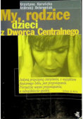 My rodzice dzieci z dworca centralnego