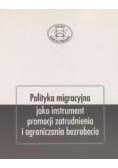 Polityka migracyjna jako instrument promocji zatrudnienia i ograniczenia bezrobocia