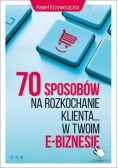70 sposobów na rozkochanie klienta w twoim e-biznesie