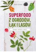 Superfood z ogrodów łąk i lasów