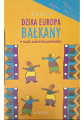 Dzika Europa Bałkany w oczach zachodnich podróżników