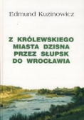 Z królewskiego miasta Dzisna przez Słupsk do Wrocławia
