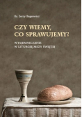 Czy wiemy, co sprawujemy?