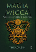 Magia Wicca. Przewodnik nowoczesnej czarownicy