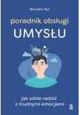 Poradnik obsługi umysłu Jak poradzić sobie z trudnymi emocjami