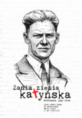 Zanim ziemia katyńska wchłonęła jego krew