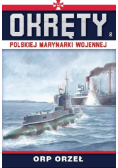 Okręty Polskiej Marynarki Wojennej Tom 2 ORP Orzeł