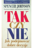 Tak czy nie Jak podejmować dobre decyzje