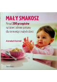 Mały smakosz. Ponad 200 przepisów na łatwe i zdrowe potrawy
