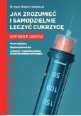 Jak zrozumieć i samodzielnie leczyć cukrzycę Kompendium cukrzyka