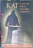 Kat w dawnej Polsce na Śląsku i Pomorzu