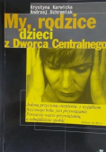 My rodzice dzieci z dworca centralnego
