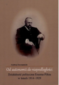 Od autonomii do niepodległości działalność polityczna  Erazma Piltza