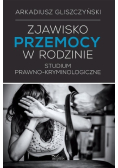Zjawisko przemocy w rodzinie Studium prawno-kryminologiczne