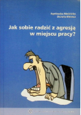 Jak sobie radzić z agresją w miejscu pracy?